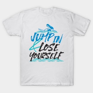 Jump in and Lose Yourself, Swimming Quotes Design T-Shirt